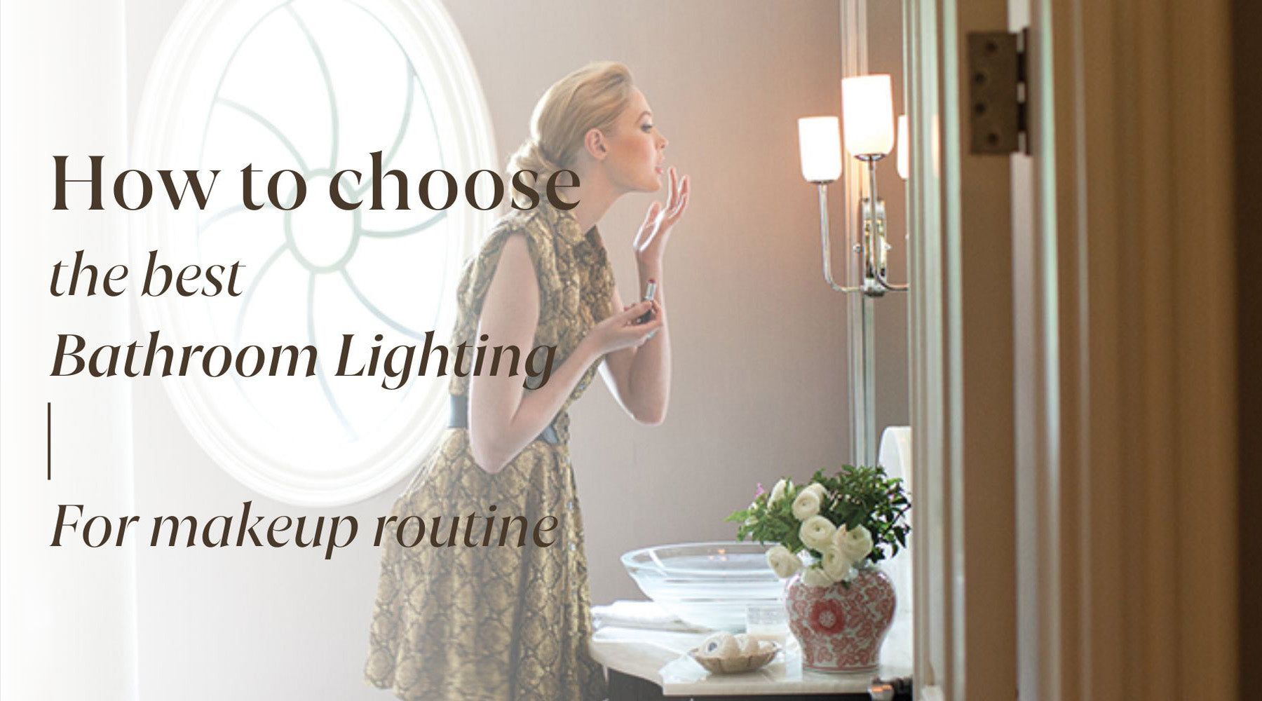 How to Choose the Best Bathroom Lighting for Makeup Routine