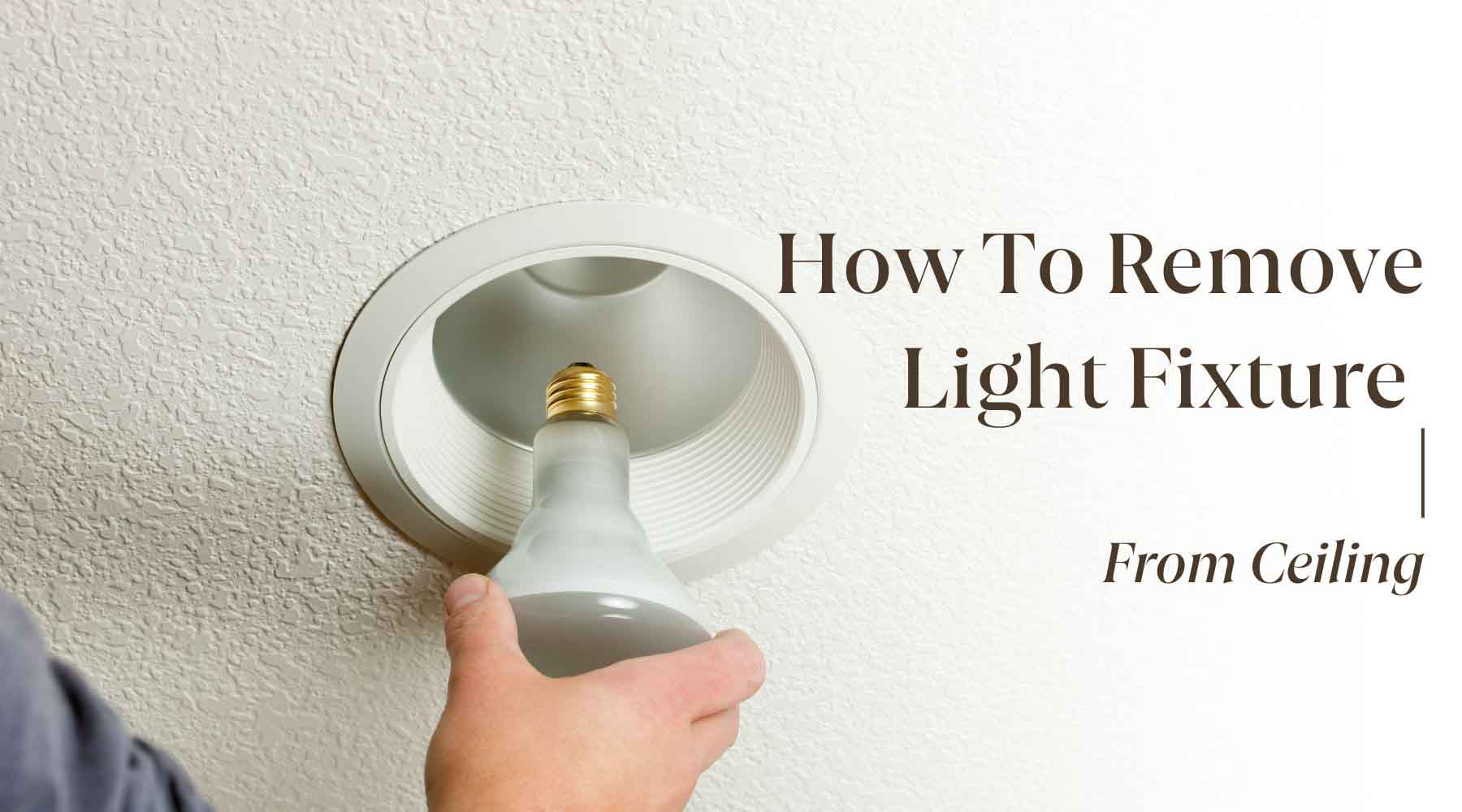 how to remove light fixture from ceiling